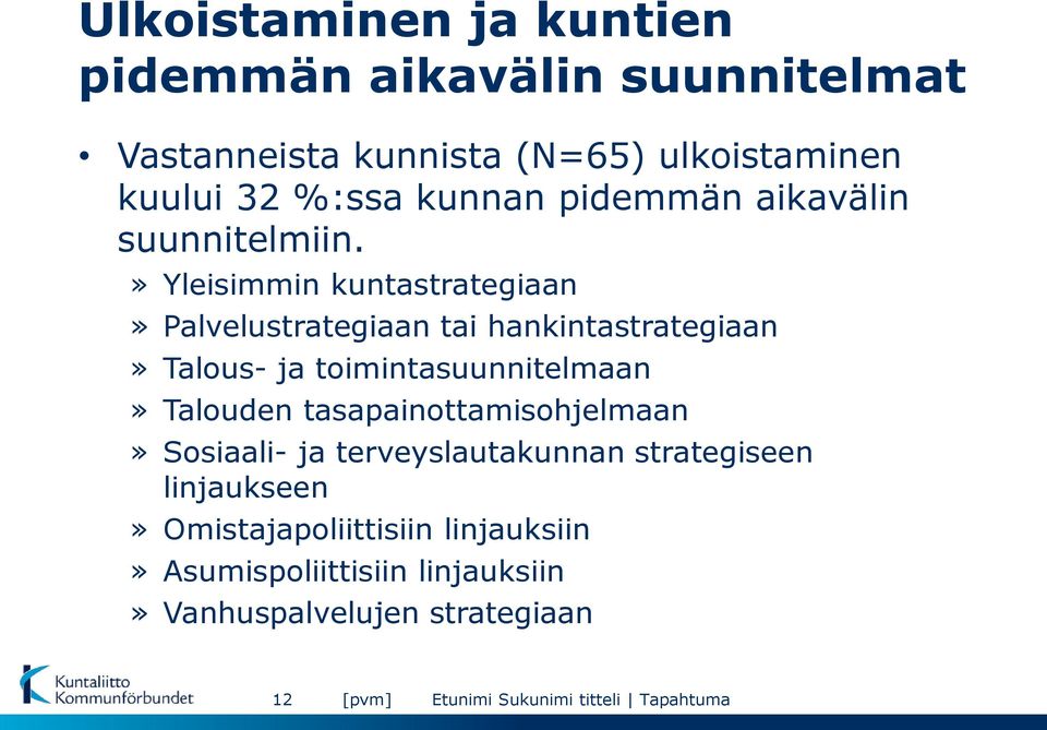 » Yleisimmin kuntastrategiaan» Palvelustrategiaan tai hankintastrategiaan» Talous- ja toimintasuunnitelmaan»