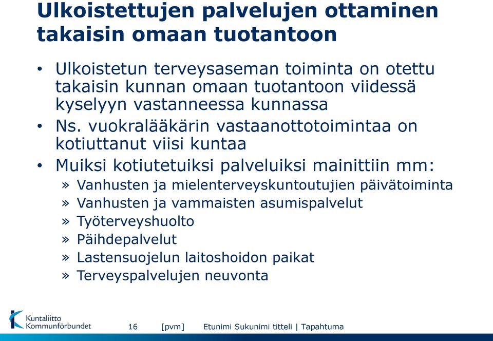 vuokralääkärin vastaanottotoimintaa on kotiuttanut viisi kuntaa Muiksi kotiutetuiksi palveluiksi mainittiin mm:» Vanhusten