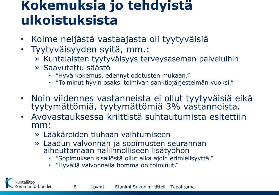 Toiminut hyvin osaksi toimivan sanktiojärjestelmän vuoksi. Noin viidennes vastanneista ei ollut tyytyväisiä eikä tyytymättömiä, tyytymättömiä 3% vastanneista.