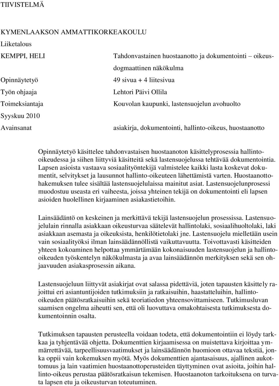 huostaanoton käsittelyprosessia hallintooikeudessa ja siihen liittyviä käsitteitä sekä lastensuojelussa tehtävää dokumentointia.