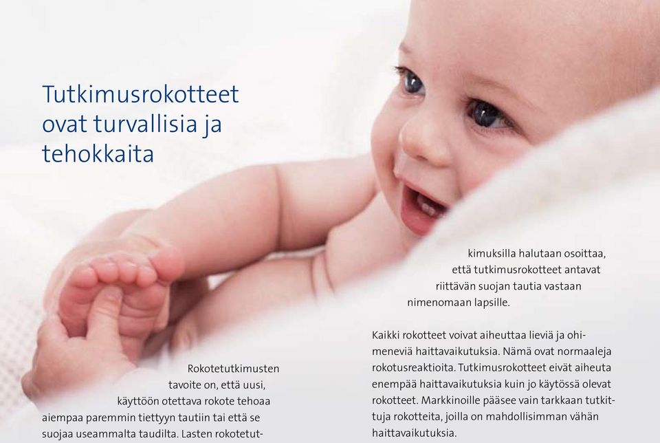 Lasten rokotetutkimuksilla halutaan osoittaa, että tutkimusrokotteet antavat riittävän suojan tautia vastaan nimenomaan lapsille.