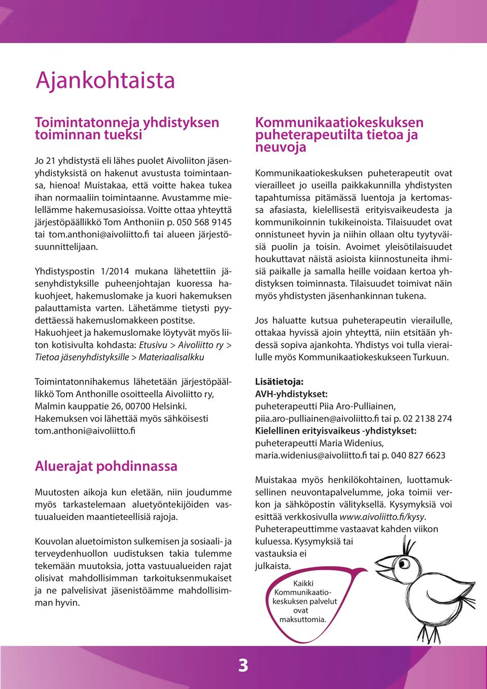 anthoni@aivoliitto.fi tai alueen järjestösuunnittelijaan.