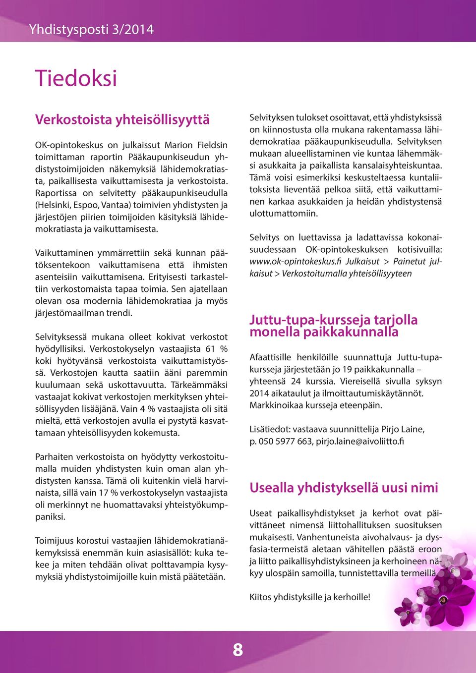 Raportissa on selvitetty pääkaupunkiseudulla (Helsinki, Espoo, Vantaa) toimivien yhdistysten ja järjestöjen piirien toimijoiden käsityksiä lähidemokratiasta ja vaikuttamisesta.