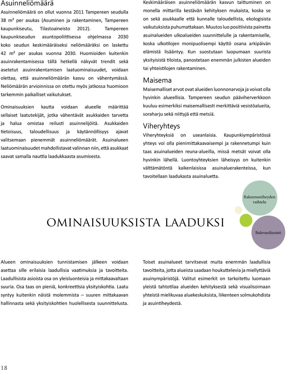 Huomioiden kuitenkin asuinrakentamisessa tällä hetkellä näkyvät trendit sekä asetetut asuinrakentamisen laatuominaisuudet, voidaan olettaa, että asuinneliömäärän kasvu on vähentymässä.