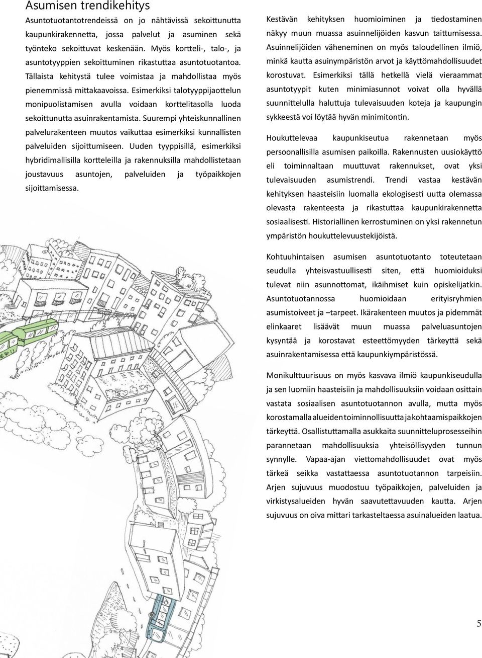 Esimerkiksi talotyyppijaottelun monipuolistamisen avulla voidaan korttelitasolla luoda sekoittunutta asuinrakentamista.