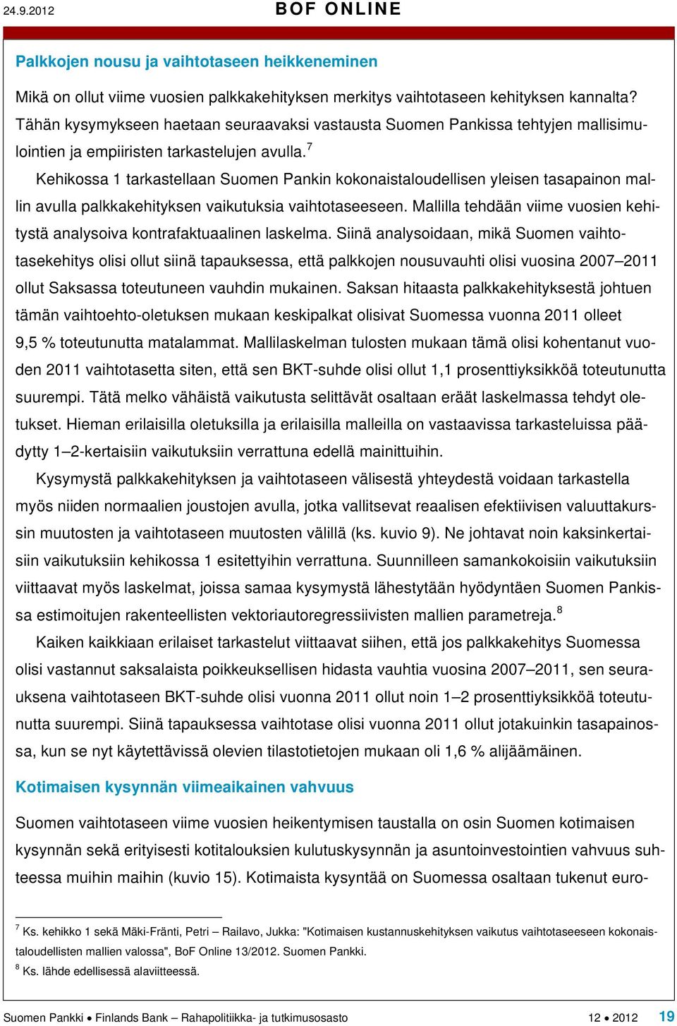 7 Kehikossa 1 tarkastellaan Suomen Pankin kokonaistaloudellisen yleisen tasapainon mallin avulla palkkakehityksen vaikutuksia vaihtotaseeseen.
