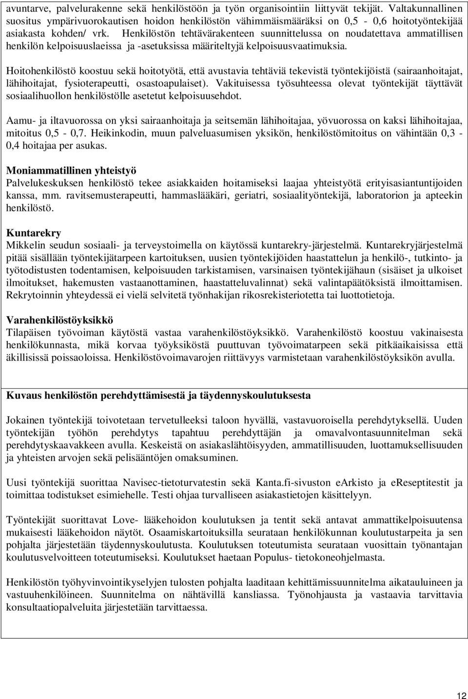Henkilöstön tehtävärakenteen suunnittelussa on noudatettava ammatillisen henkilön kelpoisuuslaeissa ja -asetuksissa määriteltyjä kelpoisuusvaatimuksia.