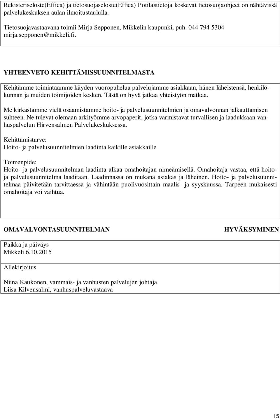 YHTEENVETO KEHITTÄMISSUUNNITELMASTA Kehitämme toimintaamme käyden vuoropuhelua palvelujamme asiakkaan, hänen läheistensä, henkilökunnan ja muiden toimijoiden kesken.
