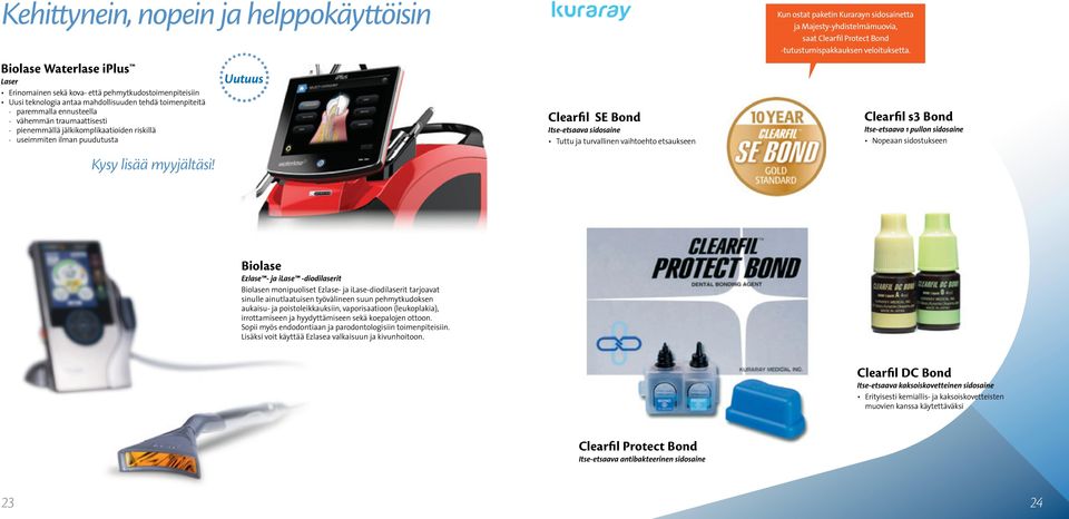 Uutuus Clearfil SE Bond Itse-etsaava sidosaine Tuttu ja turvallinen vaihtoehto etsaukseen Kun ostat paketin Kurarayn sidosainetta ja Majesty-yhdistelmämuovia, saat Clearfil Protect Bond