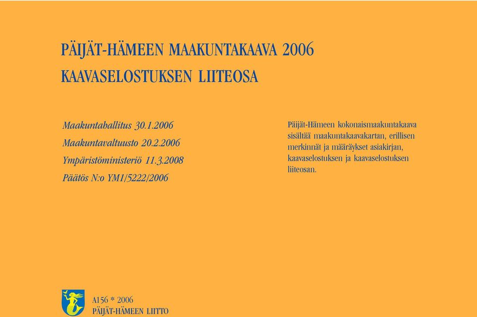 2008 Päätös N:o YM1/5222/2006 Päijät-Hämeen kokonaismaakuntakaava sisältää