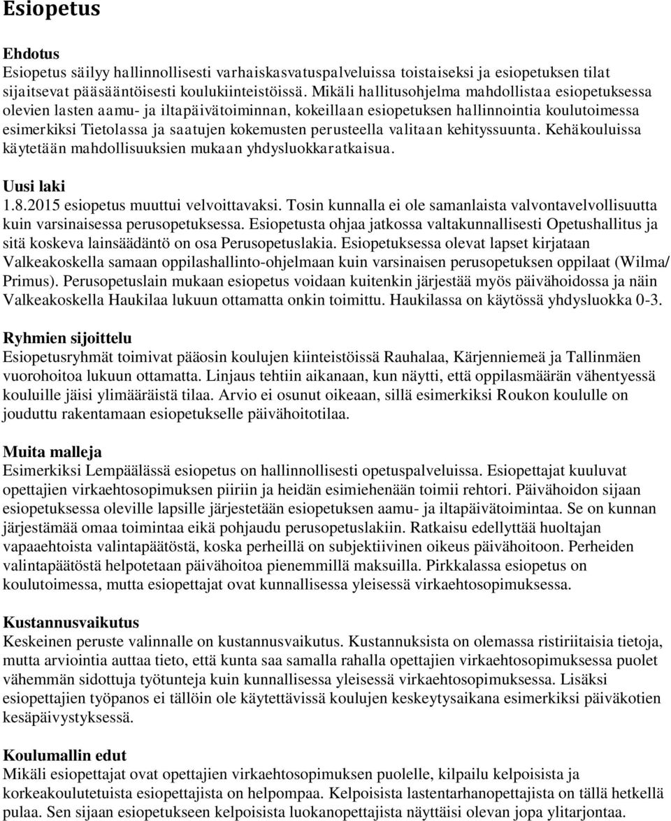 perusteella valitaan kehityssuunta. Kehäkouluissa käytetään mahdollisuuksien mukaan yhdysluokkaratkaisua. Uusi laki 1.8.2015 esiopetus muuttui velvoittavaksi.