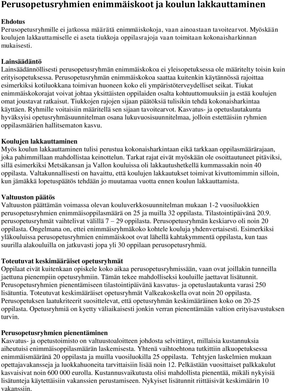 Lainsäädäntö Lainsäädännöllisesti perusopetusryhmän enimmäiskokoa ei yleisopetuksessa ole määritelty toisin kuin erityisopetuksessa.