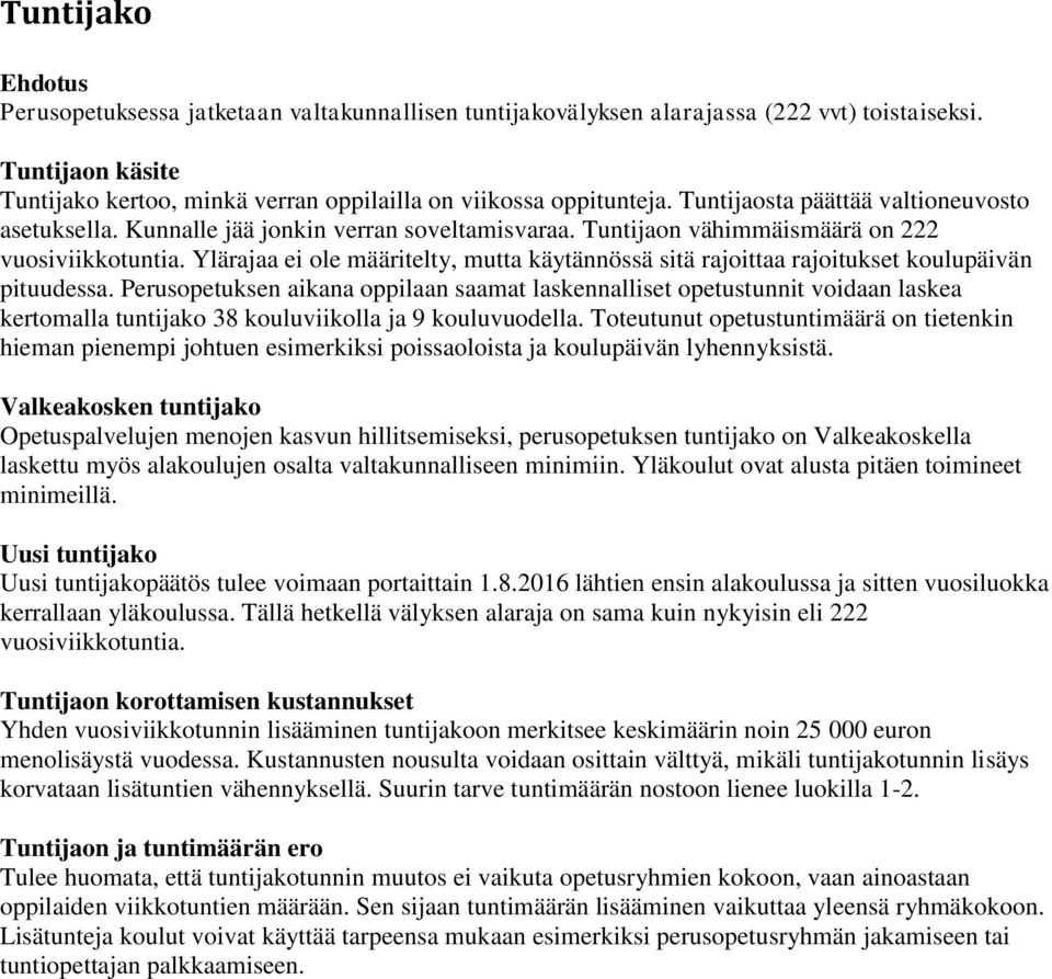 Ylärajaa ei ole määritelty, mutta käytännössä sitä rajoittaa rajoitukset koulupäivän pituudessa.
