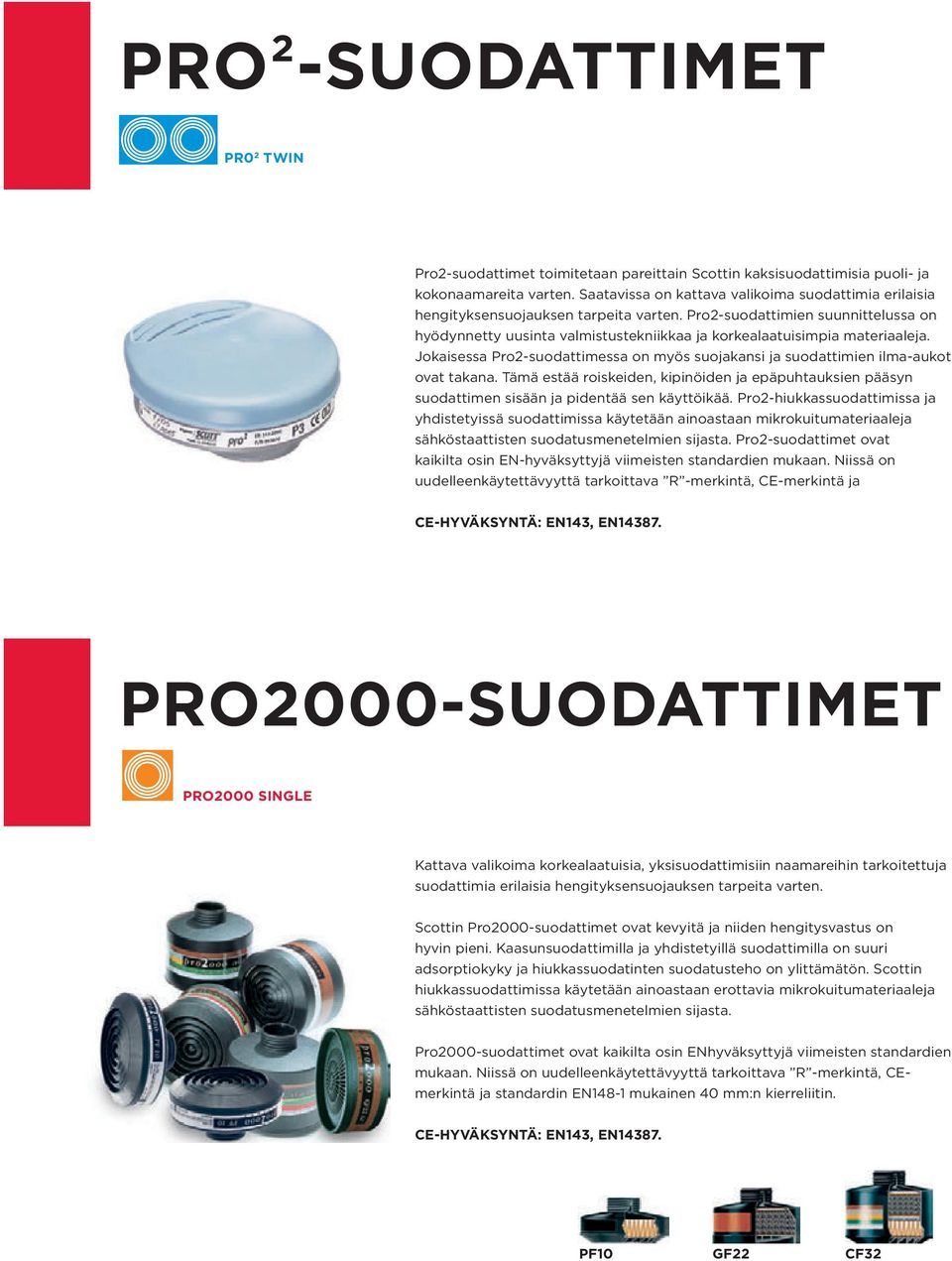 Pro2-suodattimien suunnittelussa on hyödynnetty uusinta valmistustekniikkaa ja korkealaatuisimpia materiaaleja. Jokaisessa Pro2-suodattimessa on myös suojakansi ja suodattimien ilma-aukot ovat takana.