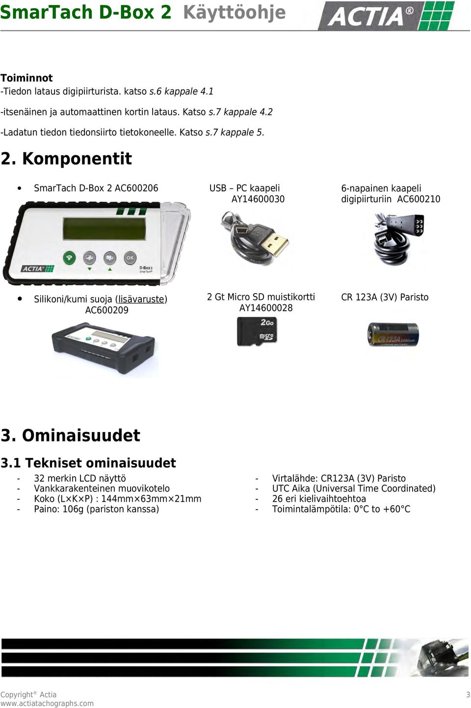 Komponentit SmarTach D-Box 2 AC600206 USB PC kaapeli AY14600030 6-napainen kaapeli digipiirturiin AC600210 Silikoni/kumi suoja (lisävaruste) AC600209 2 Gt Micro SD muistikortti