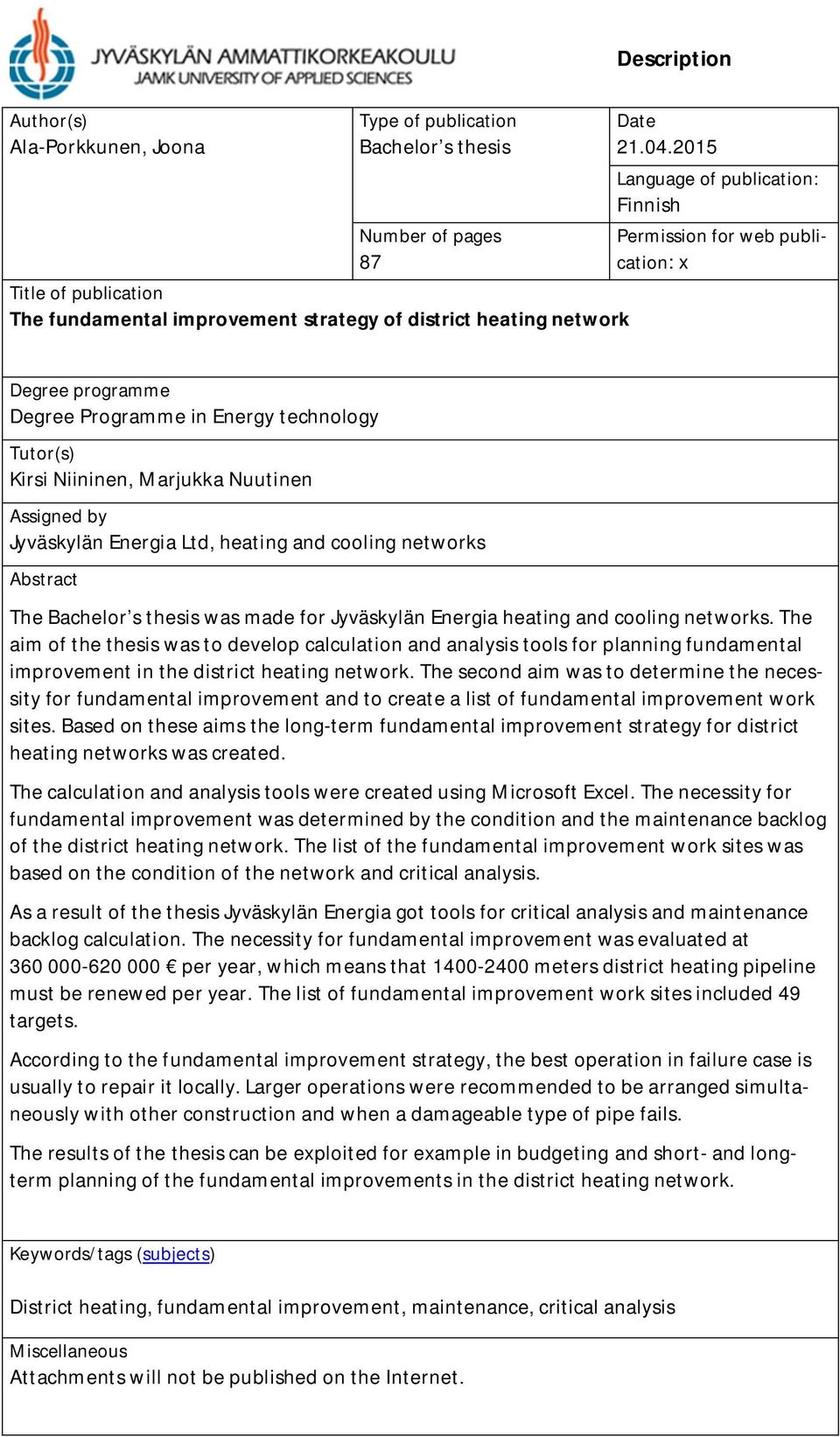 Energia Ltd, heating and cooling networks Abstract The Bachelor s thesis was made for Jyväskylän Energia heating and cooling networks.