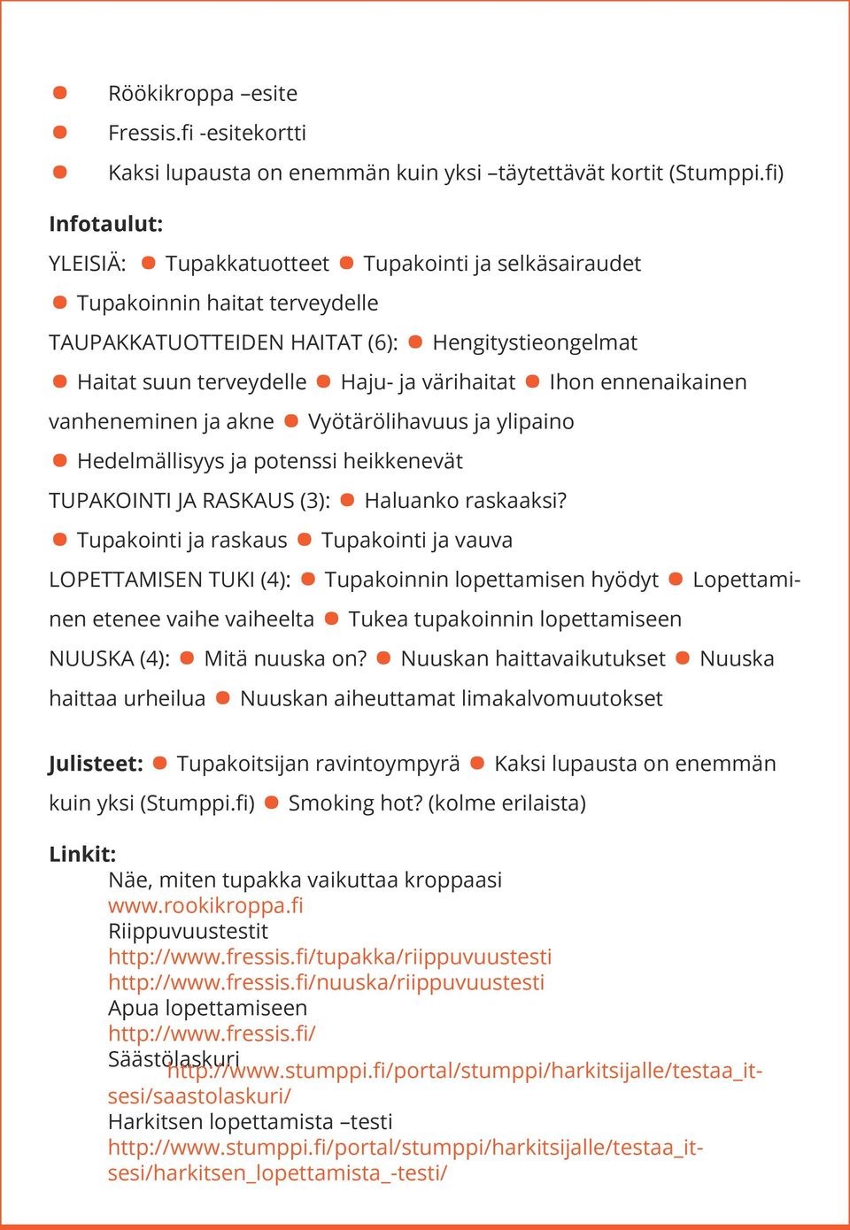 ennenaikainen LOPETTAMISEN TUKI (4): Tupakoinnin lopettamisen hyödyt Lopettami- vanheneminen ja akne Vyötärölihavuus ja ylipaino Hedelmällisyys ja potenssi heikkenevät TUPAKOINTI JA RASKAUS (3):