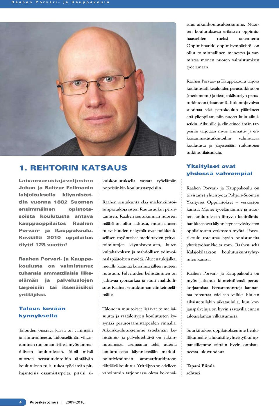 Raahen Porvari- ja Kauppakoulu tarjoaa koulutusta liiketalouden perustutkintoon (merkonomi) ja tietojenkäsittelyn perustutkintoon (datanomi).