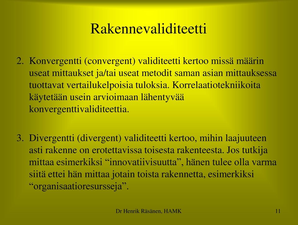 vertailukelpoisia tuloksia. Korrelaatiotekniikoita käytetään usein arvioimaan lähentyvää konvergenttivaliditeettia. 3.