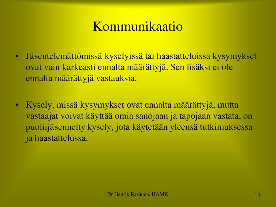 Kysely, missä kysymykset ovat ennalta määrättyjä, mutta vastaajat voivat käyttää omia sanojaan ja