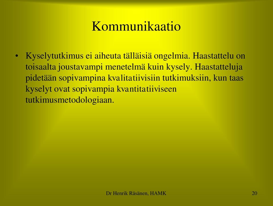 Haastatteluja pidetään sopivampina kvalitatiivisiin tutkimuksiin, kun