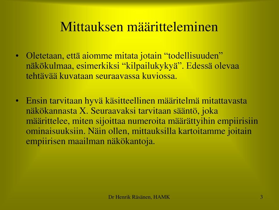 Ensin tarvitaan hyvä käsitteellinen määritelmä mitattavasta näkökannasta X.