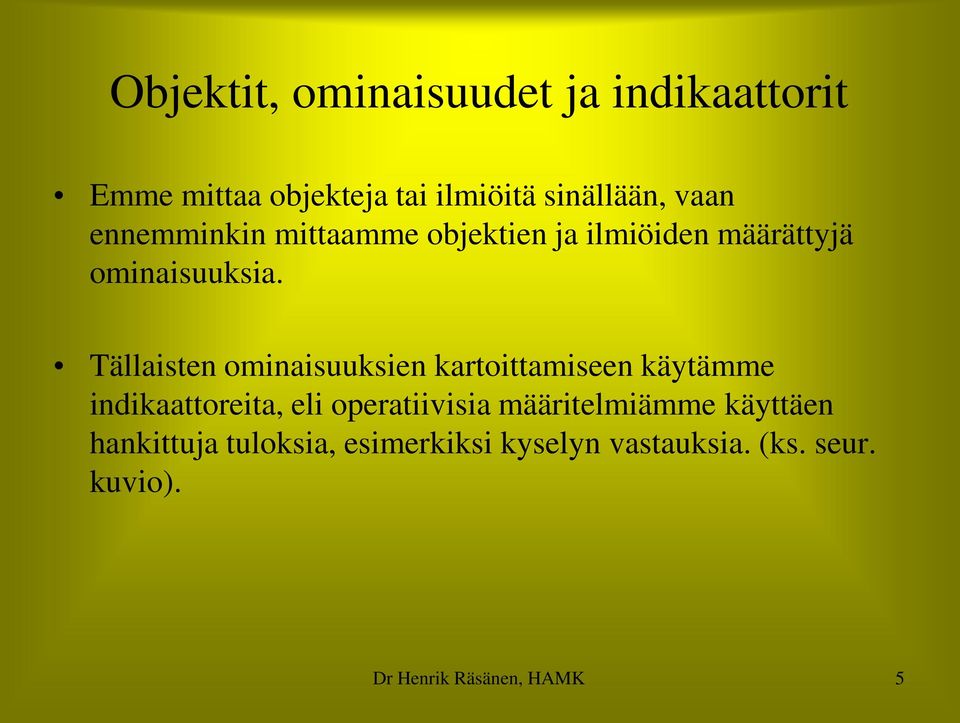 Tällaisten ominaisuuksien kartoittamiseen käytämme indikaattoreita, eli operatiivisia