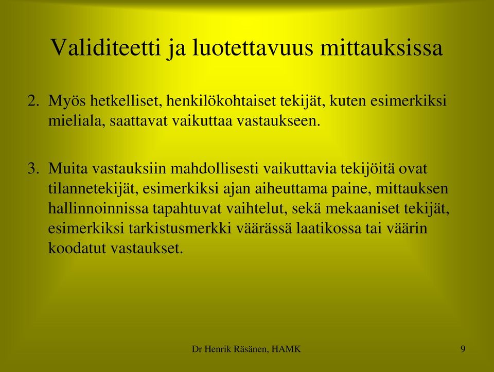 Muita vastauksiin mahdollisesti vaikuttavia tekijöitä ovat tilannetekijät, esimerkiksi ajan aiheuttama paine,