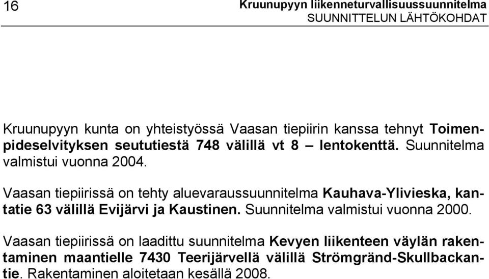 Vaasan tiepiirissä on tehty aluevaraussuunnitelma Kauhava-Ylivieska, kantatie 63 välillä Evijärvi ja Kaustinen.