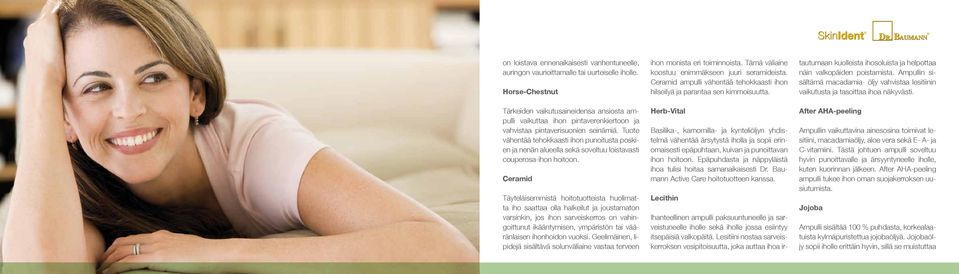incorrect skincare. Tärkeiden The vaikutusaineidensa gel like substance ansiosta between ampulli i.e. vaikuttaa the intercellular ihon substance pintaverenkiertoon with its lipid ja the cells content is responsible for the varied functions vahvistaa pintaverisuonien seinämiä.