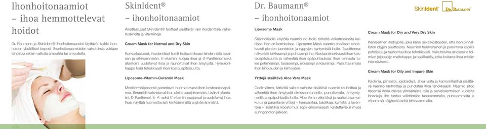 SkinIdent ihonhoitonaamiot Ainutlaatuiset SkinIdent tuotteet sisältävät vain ihoidenttisiä vaikutusaineita ja vitamiineja.