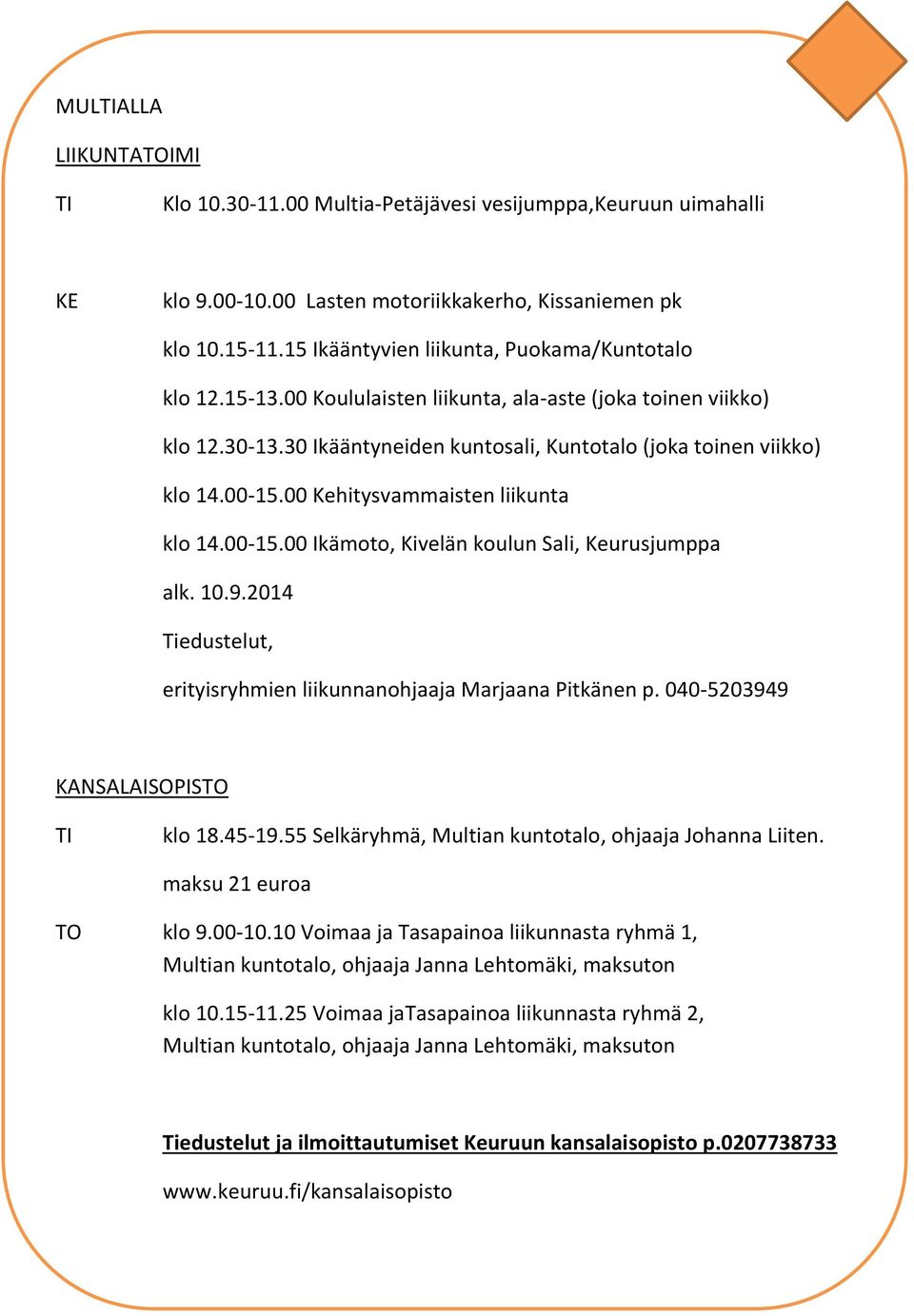 00 Kehitysvammaisten liikunta klo 14.00-15.00 Ikämoto, Kivelän koulun Sali, Keurusjumppa alk. 10.9.2014 Tiedustelut, erityisryhmien liikunnanohjaaja Marjaana Pitkänen p.