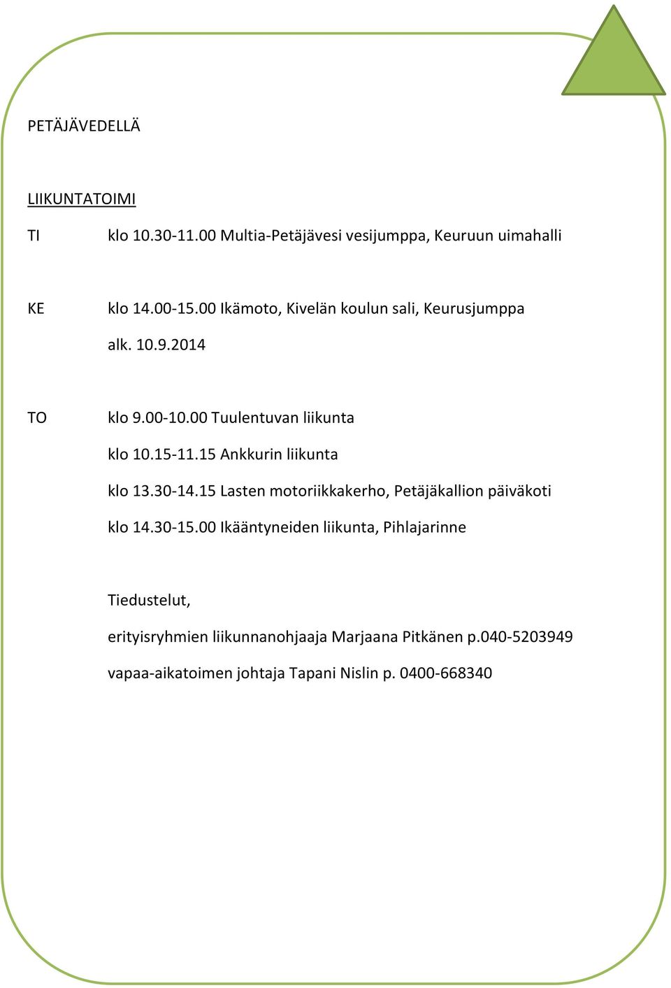 15 Ankkurin liikunta klo 13.30-14.15 Lasten motoriikkakerho, Petäjäkallion päiväkoti klo 14.30-15.