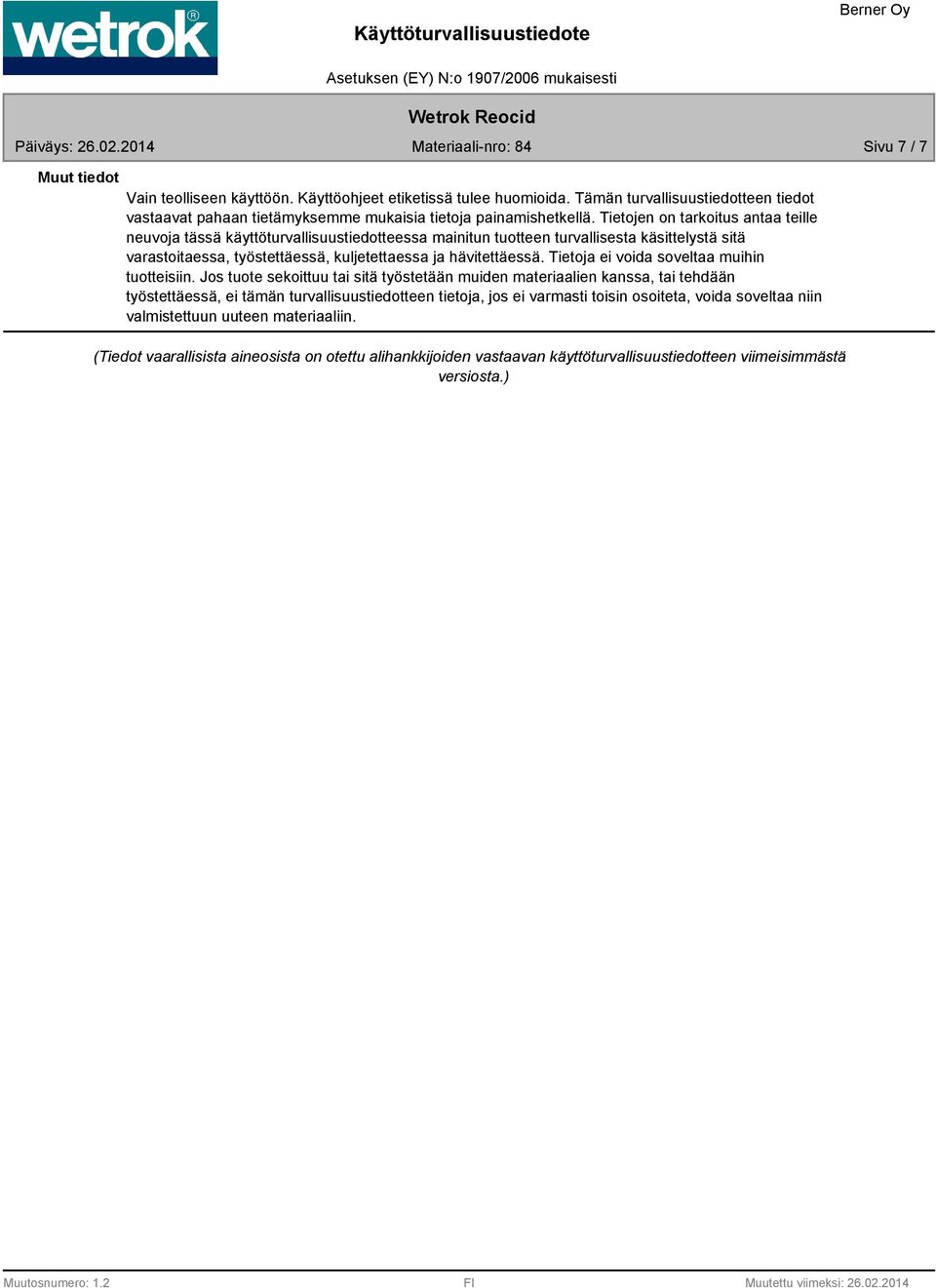 hävitettäessä. Tietoja ei voida soveltaa muihin tuotteisiin.