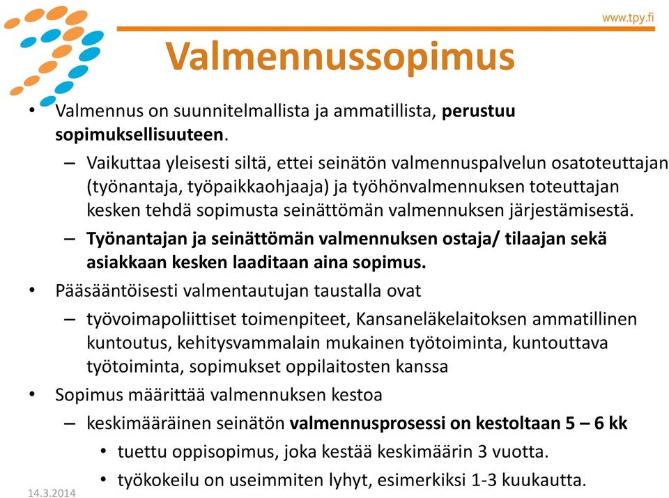 järjestämisestä. Työnantajan ja seinättömän valmennuksen ostaja/ tilaajan sekä asiakkaan kesken laaditaan aina sopimus.