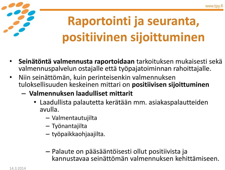 Niin seinättömän, kuin perinteisenkin valmennuksen tuloksellisuuden keskeinen mittari on positiivisen sijoittuminen Valmennuksen