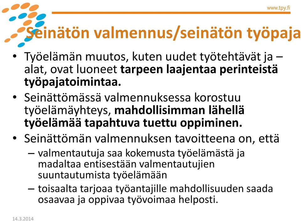 Seinättömässä valmennuksessa korostuu työelämäyhteys, mahdollisimman lähellä työelämää tapahtuva tuettu oppiminen.