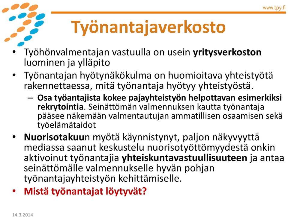 Seinättömän valmennuksen kautta työnantaja pääsee näkemään valmentautujan ammatillisen osaamisen sekä työelämätaidot Nuorisotakuun myötä käynnistynyt, paljon