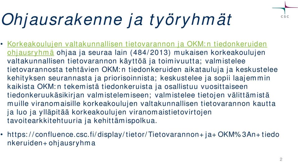 tekemistä tiedonkeruista ja osallistuu vuosittaiseen tiedonkeruukäsikirjan valmistelemiseen; valmistelee tietojen välittämistä muille viranomaisille korkeakoulujen valtakunnallisen tietovarannon