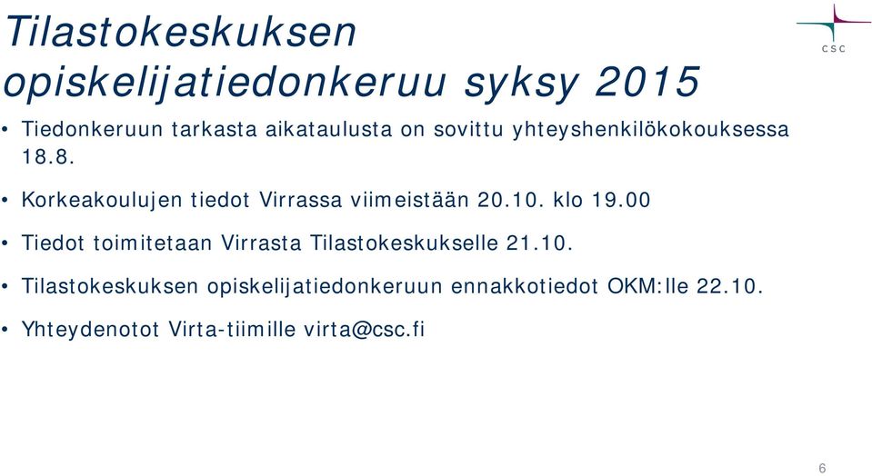 klo 19.00 Tiedot toimitetaan Virrasta Tilastokeskukselle 21.10.