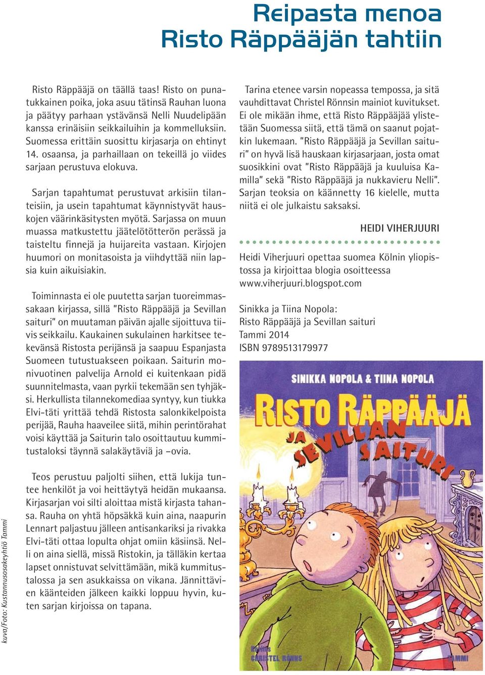Suomessa erittäin suosittu kirjasarja on ehtinyt 14. osaansa, ja parhaillaan on tekeillä jo viides sarjaan perustuva elokuva.