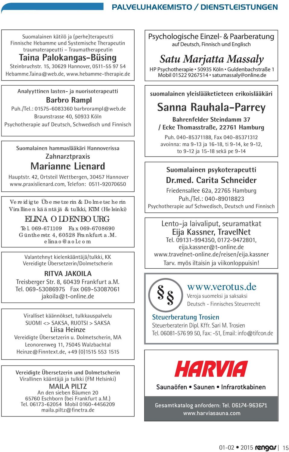 de Braunstrasse 40, 50933 Köln Psychotherapie auf Deutsch, Schwedisch und Finnisch Suomalainen hammaslääkäri Hannoverissa Zahnarztpraxis Marianne Lienard Hauptstr.