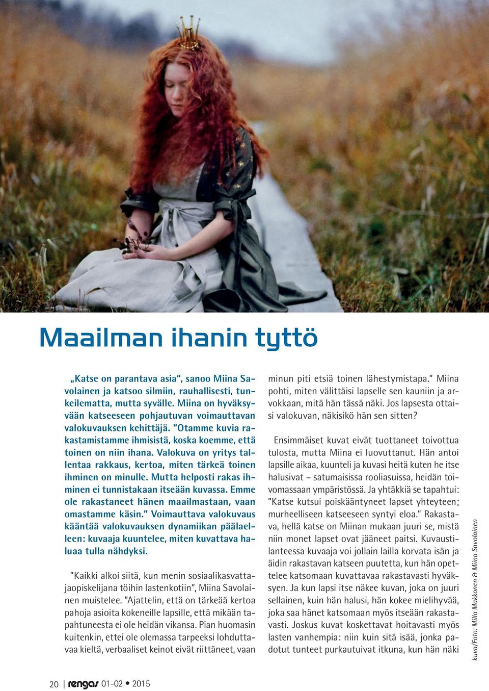 Valokuva on yritys tallentaa rakkaus, kertoa, miten tärkeä toinen ihminen on minulle. Mutta helposti rakas ihminen ei tunnistakaan itseään kuvassa.