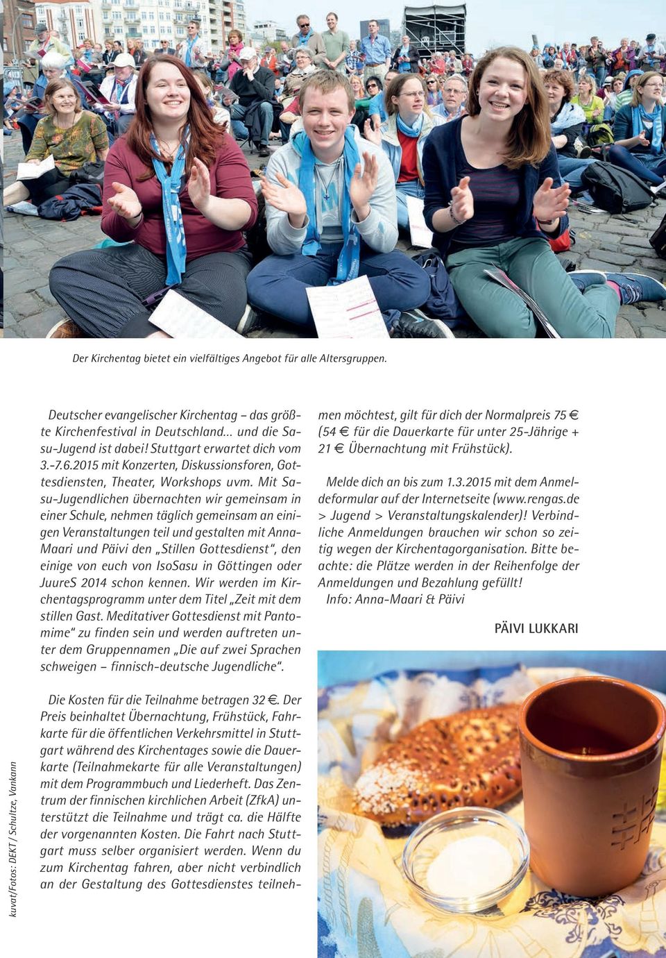 Mit Sasu-Jugendlichen übernachten wir gemeinsam in einer Schule, nehmen täglich gemeinsam an einigen Veranstaltungen teil und gestalten mit Anna- Maari und Päivi den Stillen Gottesdienst, den einige
