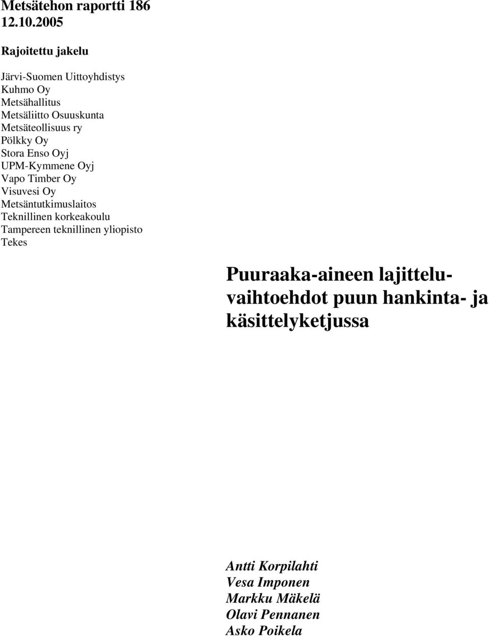 Metsäteollisuus ry Pölkky Oy Stora Enso Oyj UPM-Kymmene Oyj Vapo Timber Oy Visuvesi Oy Metsäntutkimuslaitos