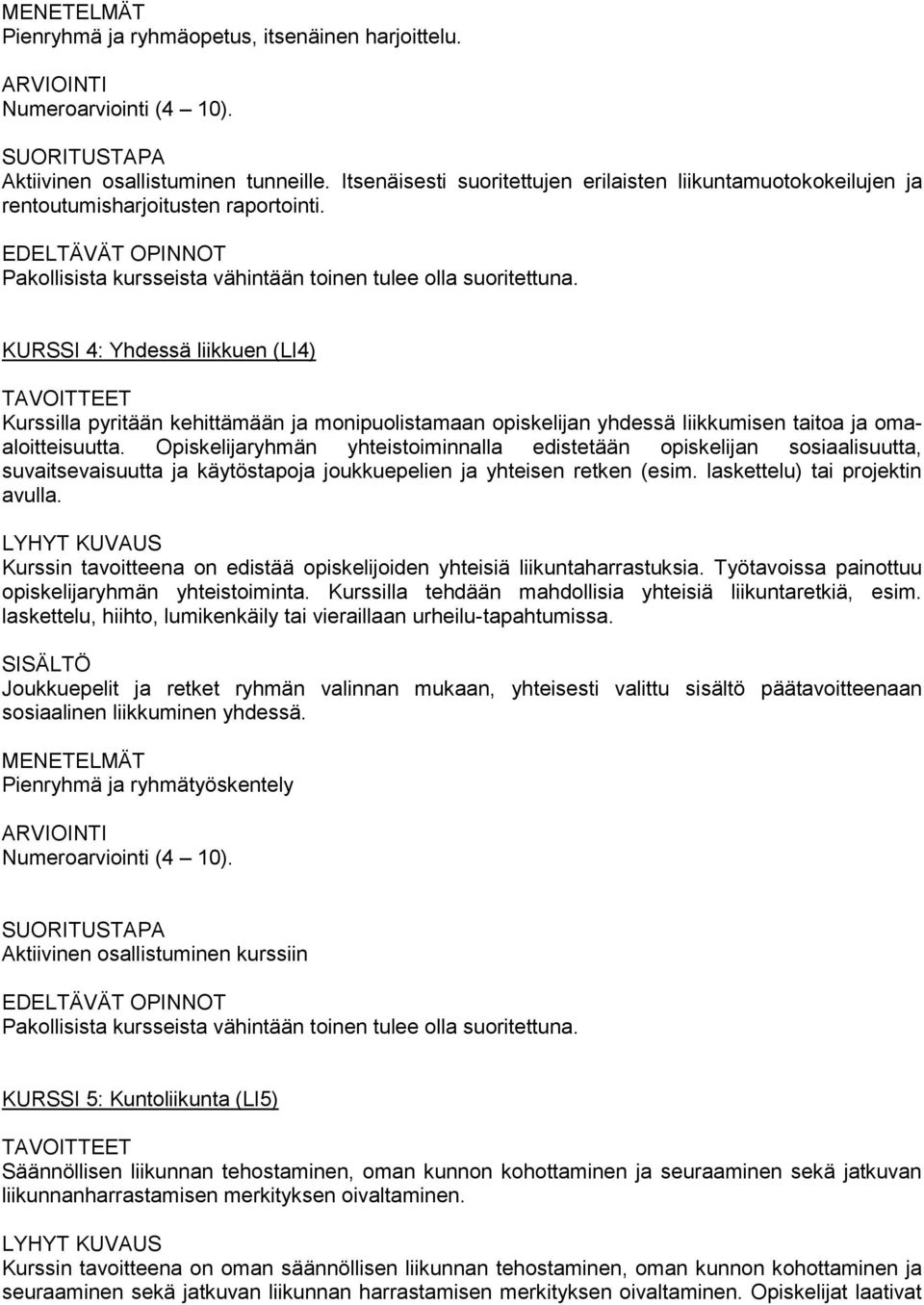 KURSSI 4: Yhdessä liikkuen (LI4) Kurssilla pyritään kehittämään ja monipuolistamaan opiskelijan yhdessä liikkumisen taitoa ja omaaloitteisuutta.