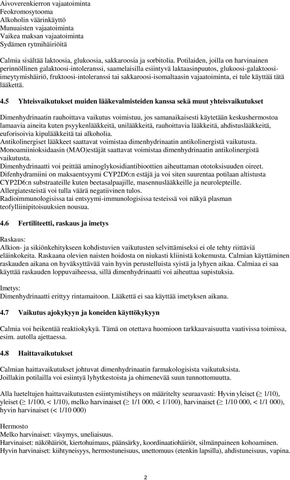 Potilaiden, joilla on harvinainen perinnöllinen galaktoosi-intoleranssi, saamelaisilla esiintyvä laktaasinpuutos, glukoosi-galaktoosiimeytymishäiriö, fruktoosi-intoleranssi tai