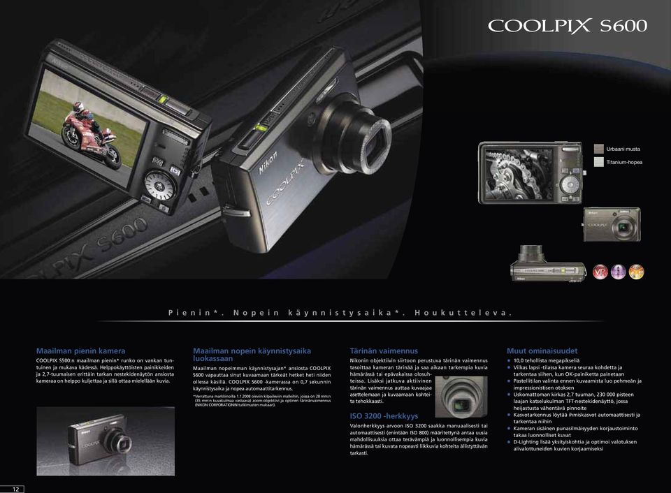 Maailman nopein käynnistysaika luokassaan Maailman nopeimman käynnistysajan* ansiosta COOLPIX S600 vapauttaa sinut kuvaamaan tärkeät hetket heti niiden ollessa käsillä.