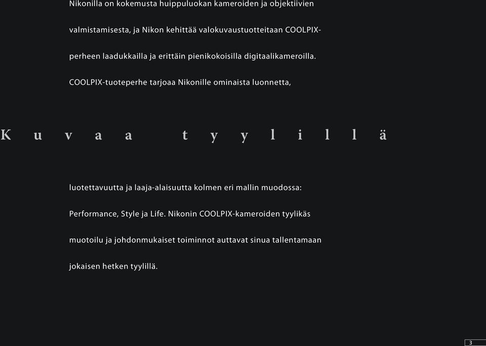 COOLPIX-tuoteperhe tarjoaa Nikonille ominaista luonnetta, K u v a a t y y l i l l ä luotettavuutta ja laaja-alaisuutta