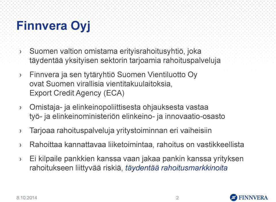 ja elinkeinoministeriön elinkeino- ja innovaatio-osasto Tarjoaa rahoituspalveluja yritystoiminnan eri vaiheisiin Rahoittaa kannattavaa liiketoimintaa,